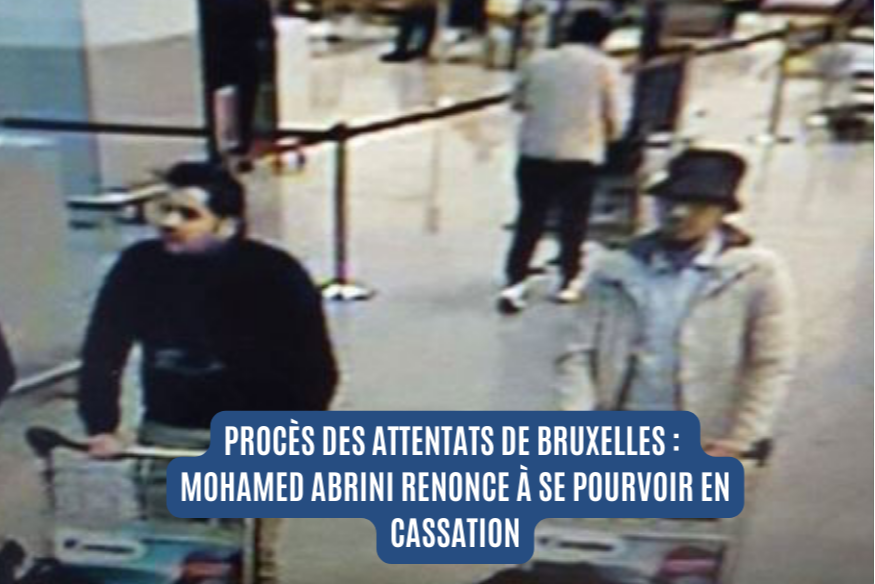 Procès des attentats de Bruxelles : Mohamed Abrini renonce à la cassation